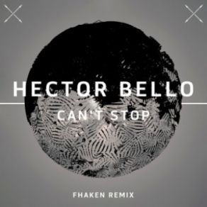 Download track Can't Stop (Fhaken Remix) Hector Bello