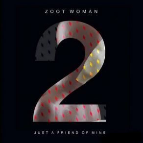 Download track Just A Friend Of Mine (Chris Fraser Dub Mix)  Zoot Woman