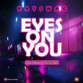 Download track Eyes On You KaySwag