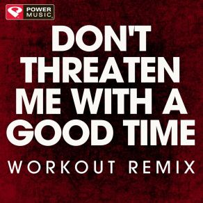 Download track Don't Threaten Me With A Good Time (Extended Workout Remix) Power Music Workout