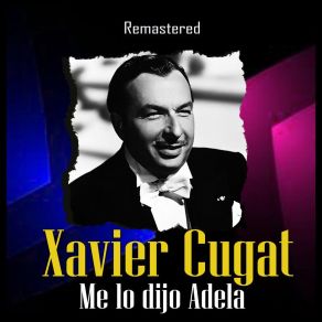 Download track Me Lo Dijo Adela (Remastered) Xavier Cugat