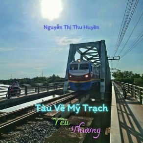 Download track Tàu Về Mỹ Trạch Yêu Thương Nguyễn Thị Thu Huyền