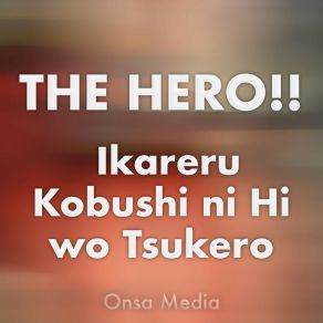 Download track The Hero!! Ikareru Kobushi Ni Hi Wo Tsukero Onsa Media