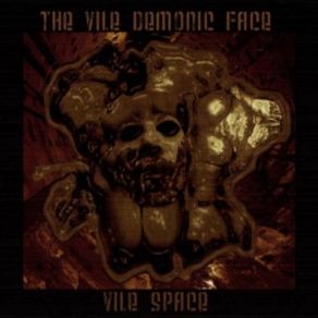 Download track The Vile Demonic Face The Vile Demonic Face