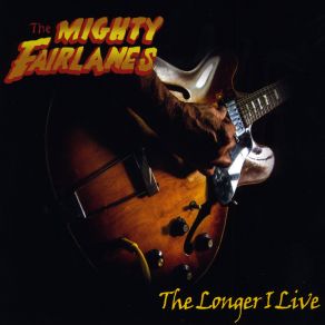 Download track The Longer I Live The Mighty Fairlanes