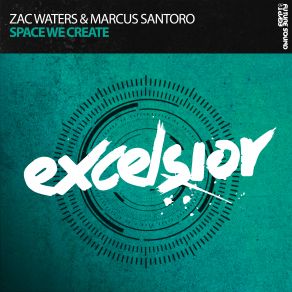 Download track Space We Create (Original Mix) Zac Waters, Marcus Santoro