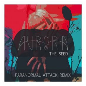 Download track The Seed (Paranormal Attack Remix) Aurora