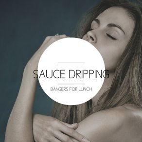 Download track Drip On Her Body Bangers For Lunch