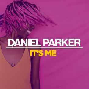 Download track It's Me (Original Mix) Daniel Parker