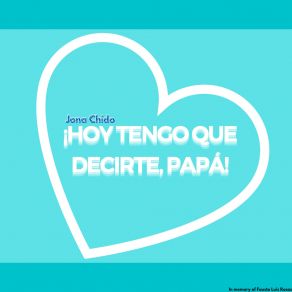 Download track ¡Hoy Tengo Que Decirte, Papá! Jona Chido