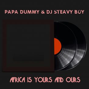 Download track Africa Is Yours And Ours (Main Mix) DJ Steavy Boy