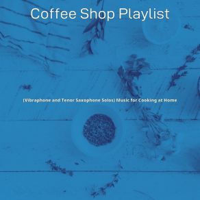 Download track Glorious Moods For Gourmet Cooking Coffee Shop Playlist