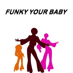 Download track Funky Your Baby Sebastiano Scarico