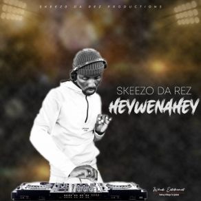 Download track Heywenahey Skeezo Da Rez