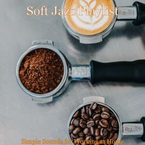 Download track Simple Sounds For Working At Home Soft Jazz Playlist