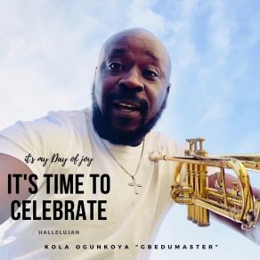 Download track It’s Time To Celebrate Hallelujah KOLA OGUNKOYA