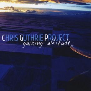 Download track Gaining Altitude Chris Guthrie Project