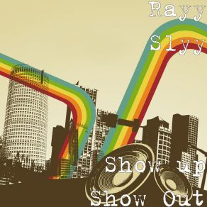 Download track Show Up Show Out Rayy Slyy