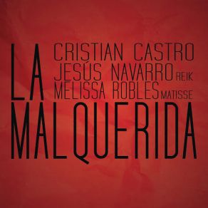 Download track La Malquerida Jesús Navarro, Cristian Castro, Melissa Robles