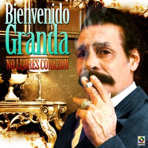 Download track No Llores Corazon Bienvenido Granda