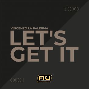 Download track Let's Get It Vincenzo La Palerma