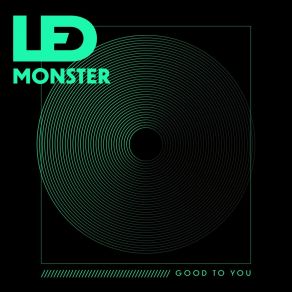 Download track Good To You LED Monster