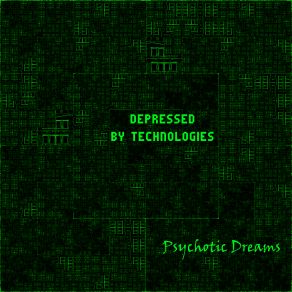 Download track Depressed By Technologies Psychotic Dreams