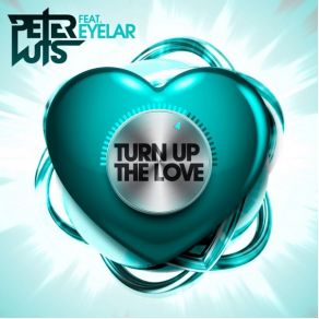 Download track Turn Up The Love (Extended Mix) Peter Luts, Eyelar