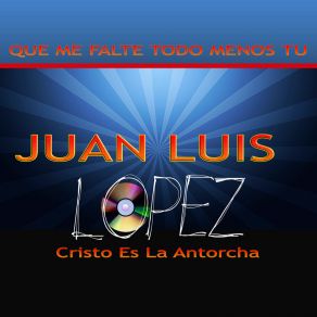 Download track El Dije Al Maestro Juan Luis López Cristo Es La Antorcha