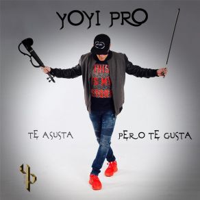 Download track Te Asusta, Pero Te Gusta Yoyi Pro