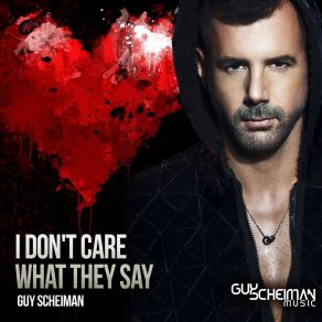 Download track I Don't Care What They Say Guy Scheiman