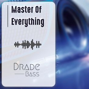 Download track Master Of Everything (Radio Edit) Drade Bass Music