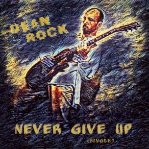 Download track Never Give Up (Version 3) Dean Rock