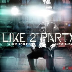 Download track I Like 2 Party Jay Park