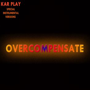 Download track Overcompensate (Edit Instrumental Versions Without Drum) Kar Play