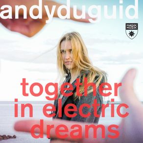 Download track Together In Electric Dreams (Extended Mix) Andy Duguid