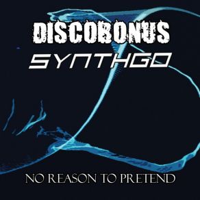 Download track No Reason To Pretend (Instrumental) Discobonus, Synthgo