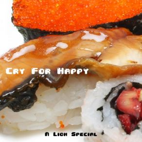 Download track Cry For Happy A Lion Special