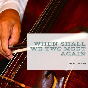 Download track When Shall We Two Meet Again Mantovani