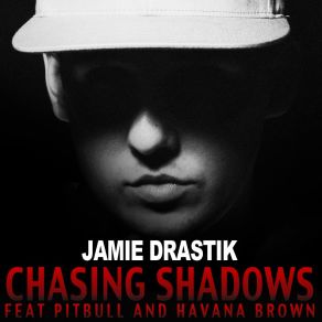 Download track Chasing Shadows Jamie Drastik, Havana Brown, Pitbull