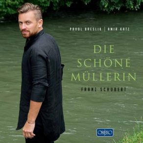 Download track Die Schöne Müllerin, Op. 25, D. 795: No. 15. Eifersucht Und Stolz Pavol Breslik, Amir Katz