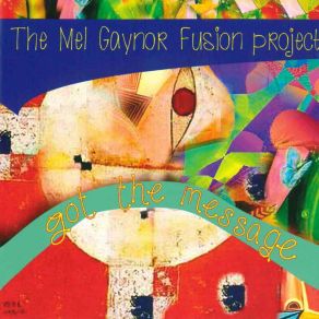 Download track Got The Message The Mel Gaynor Fusion Project