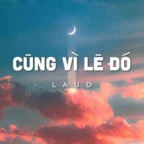 Download track Cũng Vì Lẽ Đó (Beat) LaudThe Beat