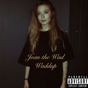 Download track Waddup Joan The Wad