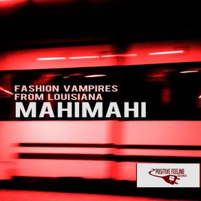 Download track Mahimahi (Vampire Alternative Mix) Fashion Vampires From Louisiana