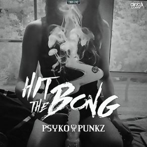 Download track Hit The Bong (Radio Edit) Psyko Punkz