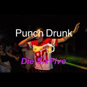 Download track Punch Drunk Die SixFive