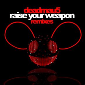 Download track Raise Your Weapon (Madeon Extended Remix) Deadmau5