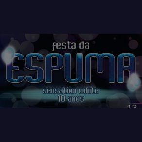 Download track Festa Da Espuma 10 Anos 12 Dj Bruno Granado