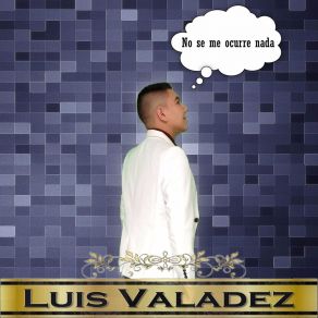 Download track No Se Me Ocurre Nada Luis Valadez